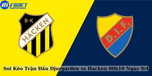 Soi Kèo Trận Đấu Djurgarden vs Hacken 00h10 Ngày 9/4