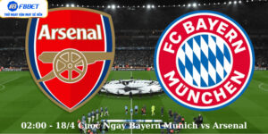 02:00 - 18/4 Cược Ngay Bayern Munich vs Arsenal