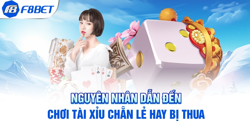 Nguyên nhân dẫn đến chơi tài xỉu chẵn lẻ hay bị thua