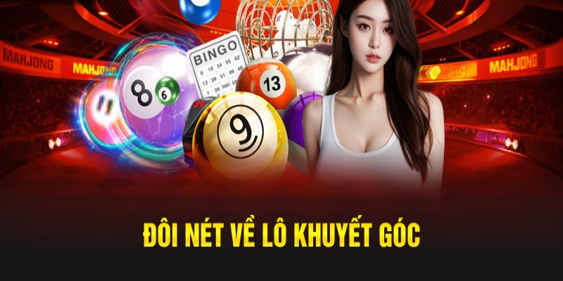 Tìm hiểu về hình thức đánh lô khuyết góc là gì